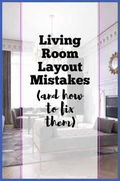 living room layout with the words living room layout mistakes and how to fix them