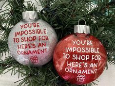 two ornaments that say you're impossible to shop for an ornament