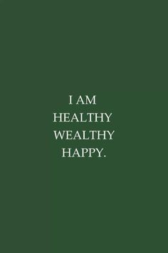 the words i am healthy, wealty happy are in white letters on a green background