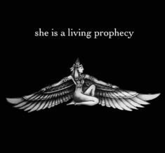 a black and white photo with the words, she is a living prophecy