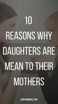 two women looking at each other with the text 10 reasons why daughters are mean to their mothers