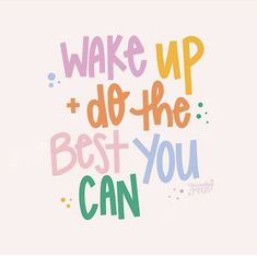 the words wake up and do the best you can