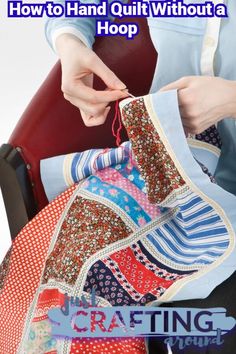 a woman is sewing fabric with the words how to hand quilt without a hoop on it