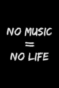 the words no music = no life are written in white ink on a black background