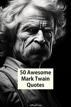 an old man with the words 50 awesome mark twain quotes on his face and shoulders