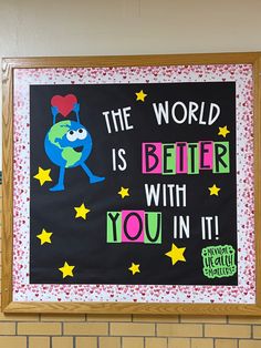 a bulletin board with the words, the world is better with you in it