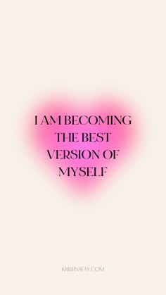 i am becoming the best version of myself