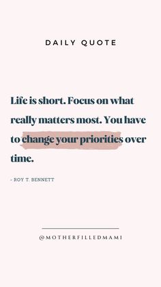 a quote that says, life is short focus on what really matters most you have to change