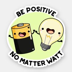 a sticker that says be positive, no matter what is in the light bulb