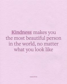 a pink paper with the words kindness makes you the most beautiful person in the world, no matter what you look like