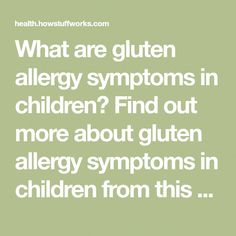 the words, what are gluten allergy symptoms in children? find out more about gluten allergy syptions in children from this