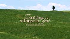 a tree on top of a green hill with the words good things will happen for you