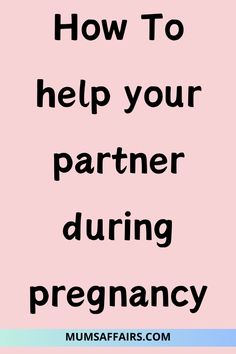 the words how to help your partner during pregnancy