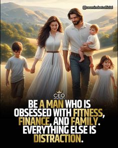 a man and woman holding hands while walking with two children in front of them, text reads be a man who is obesessed with fitness, finance and family everything else is distruction