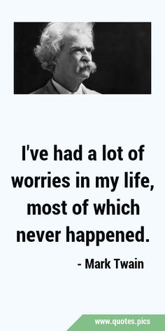 mark twain saying i've had a lot of worries in my life, most of which never happened