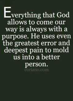 an image with the quote everything that god allows to come out is always with a purpose he uses even the greatest error and deepest