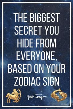 a quote on zodiac signs that says the biggest secret you hide from everyone, based on your zodiac sign