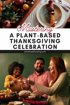 a group of people sitting around a table with food on it and the words mastering a plant - based thanksgiving celebration