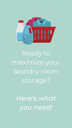 a laundry basket and bottles with the words ready to maximumize your laundry room storage? here's what you need