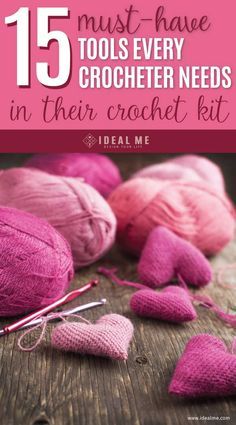 pink crochet hearts and needles with the text 15 must have tools every crocheter needs in their crochet kit