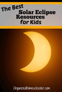 the solar eclipse with text overlay that reads, the best solar eclipse resources for kids