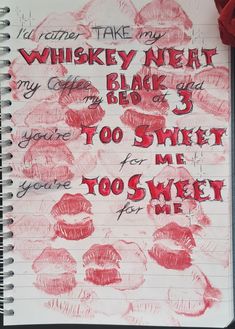 Song, Song lyrics, lyrics, too sweet, songs, songs to add to your playlist, song lyrics on paper, song lyrics drawing, song lyrics sketch, song lyrics on paper, song lyrics on paper aesthetic, journal idea, aesthetic journal idea, journal idea aesthetic, aesthetic , handlettering, lyrics handlettering, sketchbook, sketchbook idea, sketchbook inspiration,  sketchbook inspo, journal inspiration, journal inspo, i'd rather take my whiskey neat, aesthetic, coquette, red, red aesthetic, red handletter Song Notes Drawing, Song Lyric Paintings Canvas Art, Song Lyrics Written In Book, Lyrics On Notebook, Whiskey Neat Aesthetic, When The Song Is Too Good, Song Lyric Doodles, Song Lyric Sketches, Song Journal Aesthetic