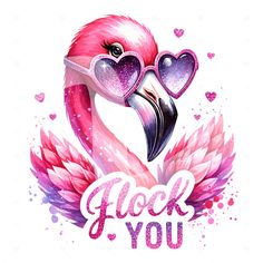 a pink flamingo with heart shaped glasses and the words flock you