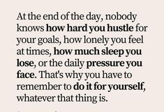 a quote that says at the end of the day, nobody knows how hard you hustle