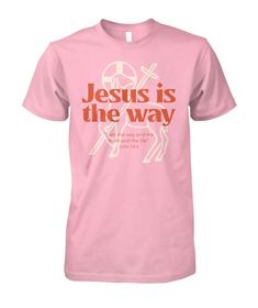 Buy this faith based t-shirt today! Also available in long sleeve. Jesus Is The Way, Jesus Is