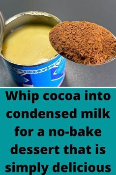 a can of cocoa milk next to a spoon with chocolate powder in it and a quote on the side that reads whip cocoa into condenseed milk for a no - bake desert that is simply delicious