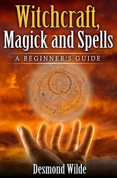 the book cover for witchcraft, magick and spells beginner's guide