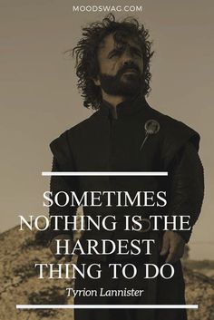 tyn lannister quote sometimes nothing is the hadest thing to do