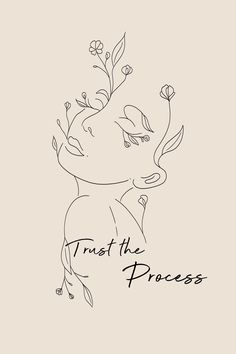 a black and white drawing of a woman with flowers in her hair that says trust the process