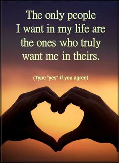 two hands making a heart shape with the words, the only people i want in my life are the ones who truly want me in their type