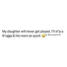 a tweet that reads, my daughter will never get played i'll sit p