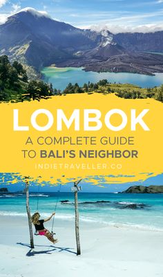 a woman sitting on a tree swing in front of the ocean with text that reads lombok a complete guide to bali's neighbor