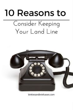 an old phone with the words 10 reasons to consider keeping your land line on it