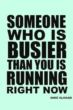 someone who is busier than you is running right now by mike slogan