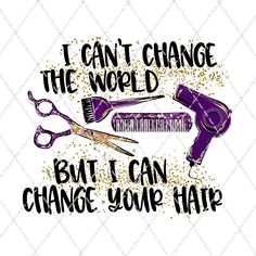 i can't change the world but i can change your hair svg file