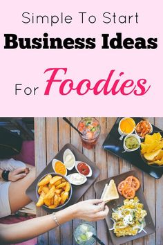 people eating food with text overlay that reads simple to start business ideas for foodies