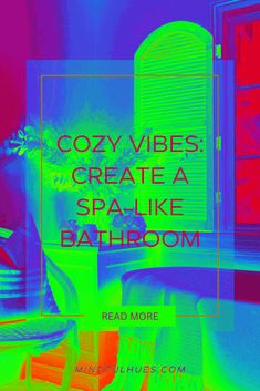 the words cozy vibes create a spa like bathroom are overlaid by colorful images