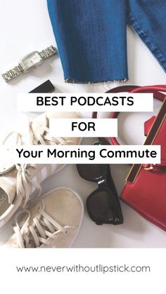 a pair of shoes, wallet and purse sitting on top of a white table with the words best podcasts for your morning commute