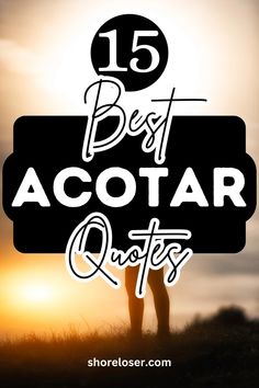 the words 15 best acotar quotes are in front of a silhouette of a person