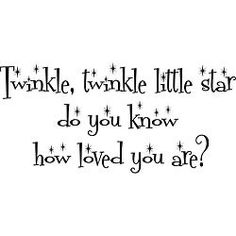 a black and white photo with the words twinkle, twinkle little stars do you know how loved you are?