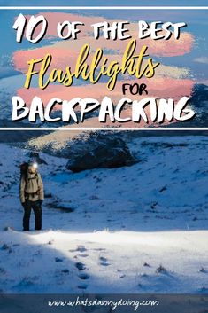 a person standing in the snow with text overlay that reads 10 of the best flashlights for backpacking