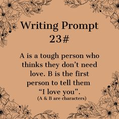 a quote that reads writing prompt 23 3 as a tough person who thinks they don't need love, b is the first person to tell them i love you