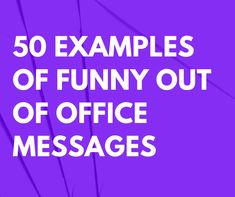 the words, 50 examples of funny out of office messages are shown in white letters on a purple background