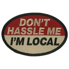 a patch that says don't hassle me i'm local