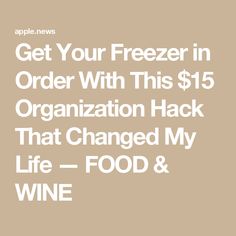 the words get your freezer in order with this $ 15 organization hack that changed my life - food & wine