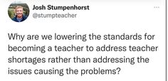 a tweet that reads, why are we lowering the standards for becoming a teacher to address teachers?